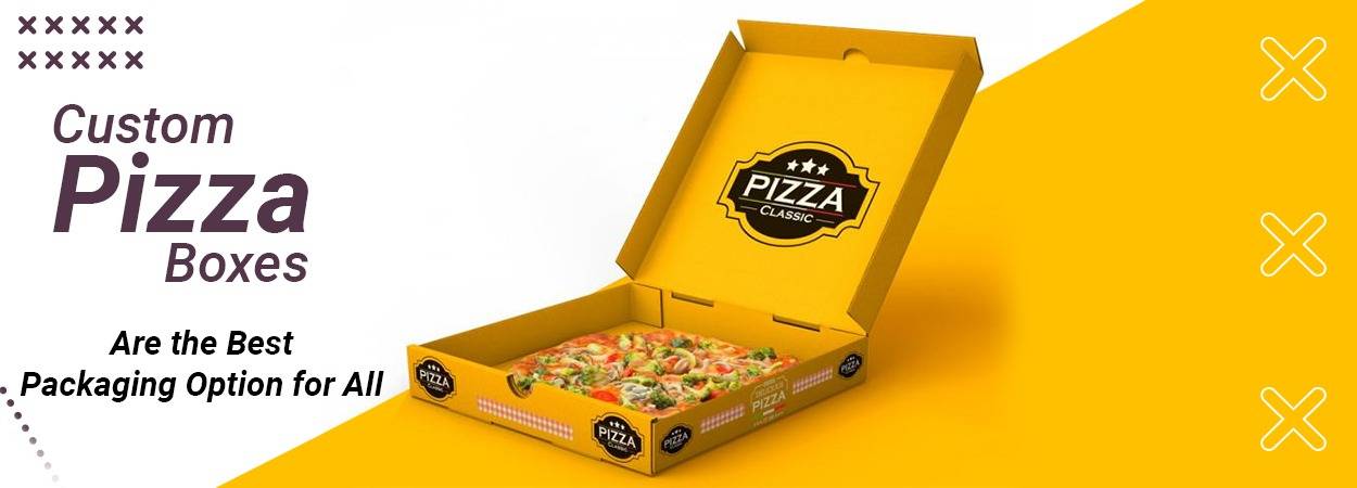 Why Custom Pizza Boxes Are the Best Packaging Option for All