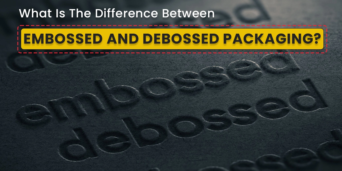 What_Is_The_Difference_Between_Embossed_and_Debossed_Packaging